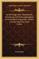 1st Die Klage Uber Zunehmende Verarmung Und Nahrungslosigkeit In Deutschland Gegrundet, Welche Ursachen Hat Das Uebel (1838)