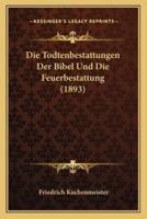 Die Todtenbestattungen Der Bibel Und Die Feuerbestattung (1893)