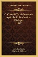 C. Cornelii Taciti Germania, Agricola, Et De Oratibus Dialogus (1840)