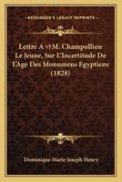Lettre A M. Champollion Le Jeune, Sur L'Incertitude De L'Age Des Monumens Egyptiens (1828)