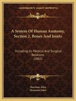 A System Of Human Anatomy, Section 2, Bones And Joints