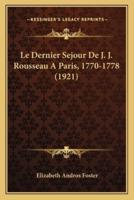 Le Dernier Sejour De J. J. Rousseau A Paris, 1770-1778 (1921)