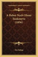 A Heber Nyelv Elemi Tankonyve (1856)