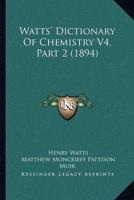 Watts' Dictionary Of Chemistry V4, Part 2 (1894)