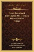 Jakob Burckhardt Briefwechsel Mit Heinrich Von Geymuller (1914)