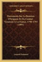 Documents Sur La Reunion D'Avignon Et Du Comtat-Venaissin A La France, 1790-1793 (1891)