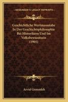Geschichtliche Wertmassstabe In Der Geschichtsphilosophie Bei Historikern Und Im Volksbewusstsein (1905)