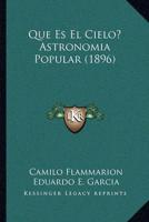 Que Es El Cielo? Astronomia Popular (1896)