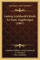 Ludwig Leichhardt's Briefe An Seine Angehorigen (1881)