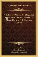 A Difesa Di Alessandro Mugnaini Appaltatore Contro Comune Di Massa-Carrara E R. Governo (1899)