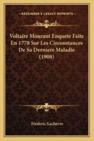 Voltaire Mourant Enquete Faite En 1778 Sur Les Circonstances De Sa Derniere Maladie (1908)