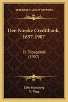 Den Norske Creditbank, 1857-1907