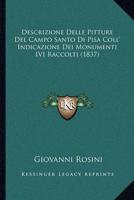 Descrizione Delle Pitture Del Campo Santo Di Pisa Coll' Indicazione Dei Monumenti IVI Raccolti (1837)