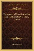 Vorlesungen Uber Geschichte Der Mathematik V1, Part 2 (1907)