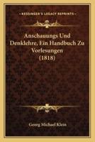 Anschauungs Und Denklehre, Ein Handbuch Zu Vorlesungen (1818)