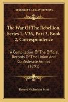 The War Of The Rebellion, Series 1, V36, Part 3, Book 2, Correspondence