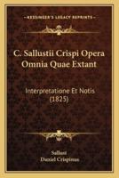 C. Sallustii Crispi Opera Omnia Quae Extant