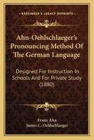 Ahn-Oehlschlaeger's Pronouncing Method Of The German Language