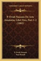 P. Ovidi Nasonis De Arte Amatoria, Libri Tres, Part 1-2 (1902)