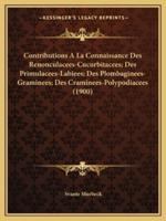 Contributions A La Connaissance Des Renonculacees-Cucurbitacees; Des Primulacees-Labiees; Des Plombaginees-Graminees; Des Craminees-Polypodiacees (1900)