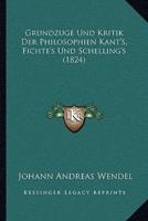 Grundzuge Und Kritik Der Philosophien Kant's, Fichte's Und Schelling's (1824)