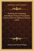 Nachtrag Zur Sammlung Sammtlicher Neuerer Preussischen Gesetze Uber Die Indirecten Steuern (1836)