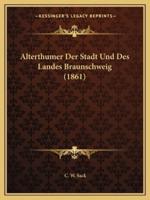 Alterthumer Der Stadt Und Des Landes Braunschweig (1861)