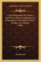 Cours Elementaire De Dessin, Essai D'Une Revue Synthetique Sur L'Exposition Universelle De 1855; J. Pradier; Ary Scheffer (1860)