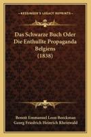 Das Schwarze Buch Oder Die Enthullte Propaganda Belgiens (1838)