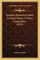 Estudios Historicos Sobre La Edad Media, Y Otros Fragmentos (1875)