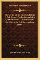 Extraits De Divers Discours, Lettres Et Avis Donnes Sur Differants Sujets Qui Concernent La Vie Interieure, Ou L'Esprit Du Vrai Christianisme (1843)