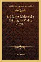 150 Jahre Schlesische Zeitung Im Verlag (1892)