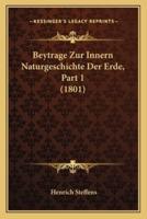 Beytrage Zur Innern Naturgeschichte Der Erde, Part 1 (1801)