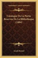 Catalogue De La Partie Reservee De La Bibliotheque (1884)