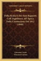 Della Sicilia E Dei Suoi Rapporti Coll' Inghilterra All' Epoca Della Costituzione Del 1812 (1848)