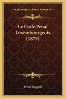 Le Code Penal Luxembourgeois (1879)