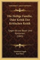 Die Heilige Familie, Oder Kritik Der Kritischen Kritik