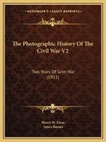 The Photographic History Of The Civil War V2