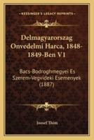 Delmagyarorszag Onvedelmi Harca, 1848-1849-Ben V1