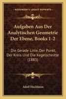 Aufgaben Aus Der Analytischen Geometrie Der Ebene, Books 1-2