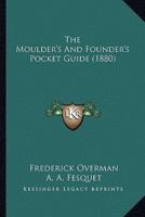 The Moulder's And Founder's Pocket Guide (1880)