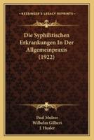 Die Syphilitischen Erkrankungen In Der Allgemeinpraxis (1922)