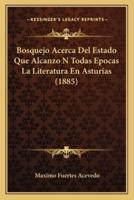 Bosquejo Acerca Del Estado Que Alcanzo N Todas Epocas La Literatura En Asturias (1885)