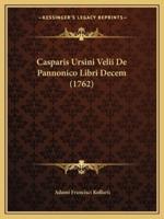 Casparis Ursini Velii De Pannonico Libri Decem (1762)