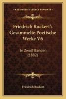 Friedrich Ruckert's Gesammelte Poetische Werke V6