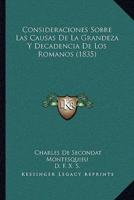 Consideraciones Sobre Las Causas De La Grandeza Y Decadencia De Los Romanos (1835)