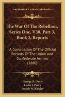The War Of The Rebellion, Series One, V38, Part 3, Book 2, Reports