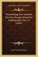 Verzameling Van Arresten Van Den Hoogen Raad Der Nederlanden, Part 13 (1858)