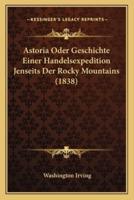 Astoria Oder Geschichte Einer Handelsexpedition Jenseits Der Rocky Mountains (1838)