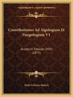 Contributiones Ad Algologiam Et Fungologiam V1